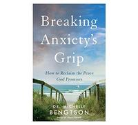 Breaking Anxiety’s Grip: How to Reclaim the Peace God Promises