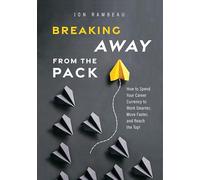 Breaking Away From The Pack: How to Spend Your Career Currency to Work Smarter, Move Faster, and Reach the Top!