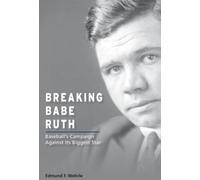 Breaking Babe Ruth : Baseball's Campaign Against Its Biggest Star