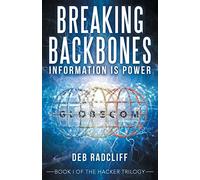 Breaking Backbones: Information is Power: Book I of the Hacker Trilogy