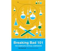 Breaking Bad 101: The Complete Critical Companion