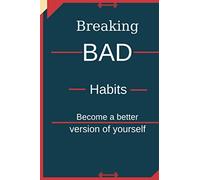 Breaking Bad Habits: Become a better version of yourself
