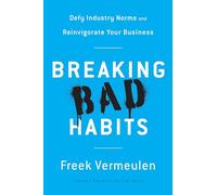 Breaking Bad Habits: Defy Industry Norms and Reinvigorate Your Business