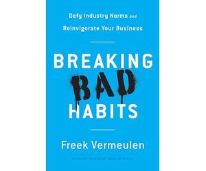 Breaking Bad Habits: Defy Industry Norms and Reinvigorate Your Business