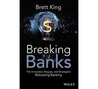 Breaking Banks: The Innovators, Rogues, and Strategists Rebooting Banking