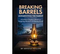 Breaking Barrels: Unparenting the Parent: A Caribbean Daughter’s Memoir on Caregiving, Boundaries & Choosing Herself