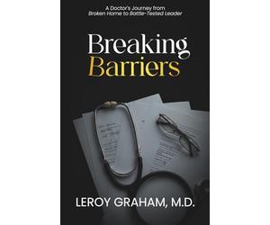 Breaking Barriers: A Doctor's Journey from Broken Home to Battle-Tested Leader