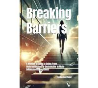 Breaking Barriers: A Woman's Guide to Going From Underestimated to Unshakable in Male-Dominated Professions