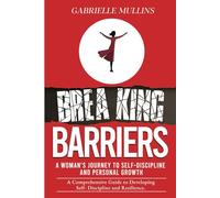Breaking Barriers: A Woman's Journey to Self-Discipline and Personal Growth: A Comprehensive Guide to Developing Self-Discipline and Resilience
