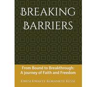 Breaking Barriers: From Bound to Breakthrough: A journey of Faith and Freedom