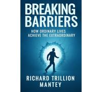 Breaking Barriers: How Ordinary Lives Achieve the Extraordinary