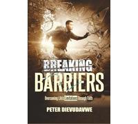 Breaking Barriers: Overcoming Life’s Limitations Through Faith