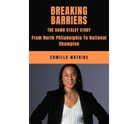 BREAKING BARRIERS:THE DAWN STALEY STORY: From North Philadelphia to National Champion.