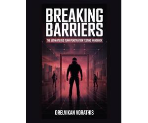 Breaking Barriers: The Ultimate Red Team Penetration Testing Handbook