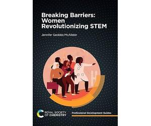 Breaking Barriers: Women Revolutionizing STEM: Volume 3 (Professional Development Guides)