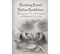 Breaking Bread Before Bethlehem: Meeting Jesus in the Old Testament and Walking with Him Today