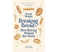 Breaking Bread: How Baking Shaped Our World