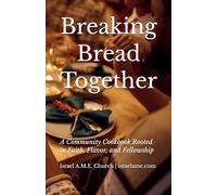 Breaking Bread Together: A Community Cookbook Rooted in Faith, Flavor, and Fellowship