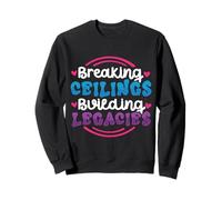 Breaking Ceilings, Building Legacies Sweatshirt