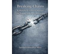 Breaking Chains: A Historical-Critical Manual for Former Jehovah’s Witnesses