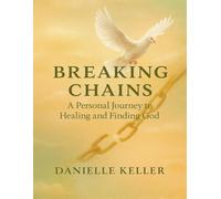 Breaking Chains: A Personal Journey to Healing & Finding God