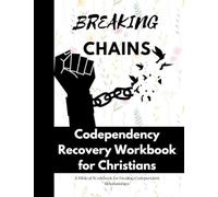 Breaking Chains - Codependency Recovery Workbook for Christians: A Biblical Workbook for Healing Codependent Relationships (Hand of God)