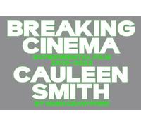 Breaking Cinema: Cauleen Smith Experimental Film 2010-2023 by Romi Crawford