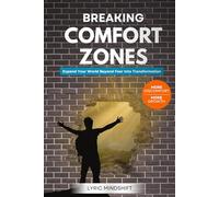 Breaking Comfort Zones: Breaking Comfort Zones: More Discomfort, More Growth, Expand Your World Beyond Fear Into Transformation!