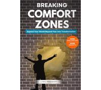 Breaking Comfort Zones: Breaking Comfort Zones: More Discomfort, More Growth, Expand Your World Beyond Fear Into Transformation!