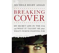 Breaking Cover: My Secret Life in the CIA and What It Taught Me about What's Worth Fighting for