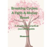 Breaking Cycles: A Faith & Money Reset: A devotional guide for renewing your mindset around money (Blooming With Blossom)