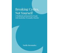 Breaking Cycles, Not Yourself: A Workbook and Journal for People with Borderline Personality Disorder