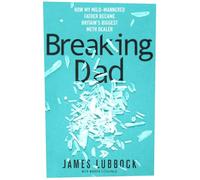 Breaking Dad: Britain's Unlikeliest Drug Dealer. Now a major Amazon Prime 2024 true crime documentary.: How my mild-mannered father became Britain's biggest meth dealer