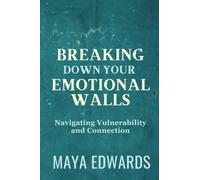 Breaking Down Emotional Walls: Navigating Vulnerability and Connection