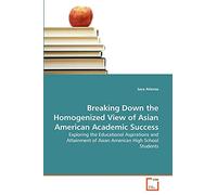 Breaking Down the Homogenized View of Asian American Academic Success: Exploring the Educational Aspirations and Attainment of Asian American High School Students