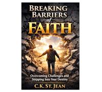 Breaking Faith Barriers: Hoe To Overcome Challenges And Step Into Your Destiny
