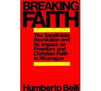 Breaking Faith: The Sandinista Revolution and It's Impact on Freedom and the Christian Faith in Nicaragua