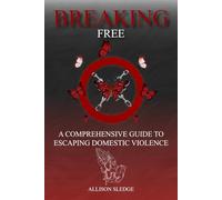 Breaking Free: A Comprehensive Guide to Escaping Domestic Violence