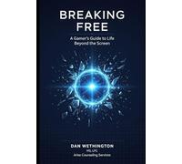 Breaking Free: A Gamers Guide to Live Beyond The Screen