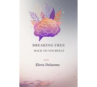 BREAKING FREE: A JOURNEY BACK TO YOURSELF: The freedom you seek has always lived within you