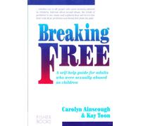Breaking Free: A Self-Help Guide for Adults Who Were Sexually Abused as Children