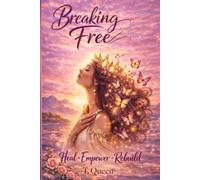 Breaking Free: A Woman’s Guide to Healing from Trauma Bonds and Narcissistic Relationships: Heal • Empower • Rebuild