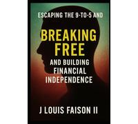 Breaking Free: Escaping the 9-to-5 and Building Financial Independence