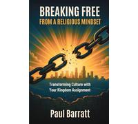 BREAKING FREE from a RELIGIOUS MINDSET: Transforming Culture with Your Kingdom Assignment