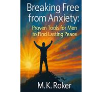 Breaking Free from Anxiety: Proven Tools for Men to Find Lasting Peace