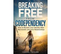 Breaking Free from Codependency: How to Reclaim Your Identity After Narcissistic and Toxic Relationships