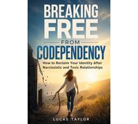 Breaking Free from Codependency: How to Reclaim Your Identity After Narcissistic and Toxic Relationships