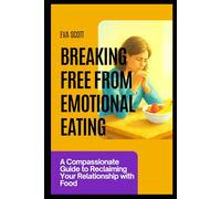 Breaking Free from Emotional Eating: A Compassionate Guide to Reclaiming Your Relationship with Food