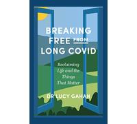 Breaking Free from Long Covid: Reclaiming Life and the Things That Matter