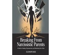 Breaking Free from Narcissistic Parents: A Guide to Healing, Empowerment, and Reclaiming Your Voice: 1